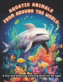 Paperback Aquatic Animals from Around the World: A Fun and Relaxing Coloring Book for All Ages Book