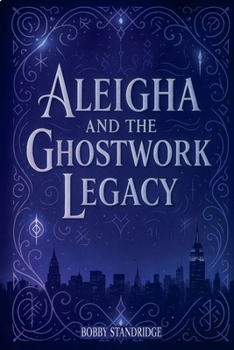 Paperback Aleigha And The Ghostwork Legacy Book
