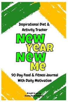 New Year, New Me | An Inspirational Diet and Activity Tracker | A 90 Day Food & Fitness Journal with Daily Motivation: Make a Better You By Finally ... Format with 100 Usable Pages | Perfect Gift