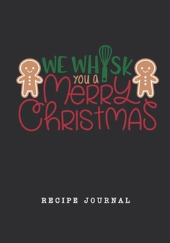 Paperback We Whisk You A Merry Christmas Recipe Journal: Blank Personal CookBook/Organizer/Notebook, Note Down Favorite Recipe Kitchen Accessory, Gift for Chefs Book