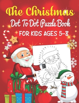 Paperback The Christmas Dot To Dot Puzzle Book For Kids Ages 5-8: An educational challenging and fun holiday connect the dots book for puzzle lover! Book