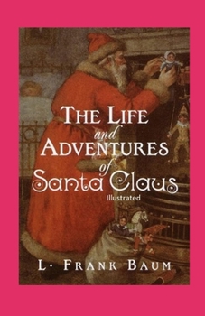 Paperback The Life and Adventures of Santa Claus Illustrated Book