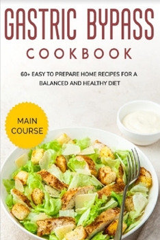 Paperback Gastric Bypass Cookbook: MAIN COURSE - 60+ Easy to prepare home recipes for a balanced and healthy diet Book