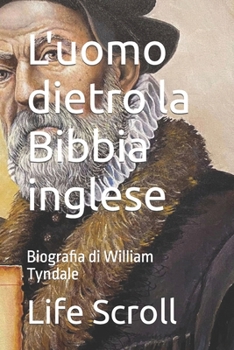 Paperback L'uomo dietro la Bibbia inglese: Biografia di William Tyndale [Italian] Book