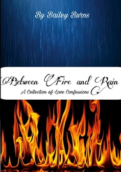Paperback Between Fire and Rain: A Collection of Love Confessions Book