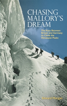Chasing Mallory's Dream : The Race Between Britain and Germany to Climb the Himalayan Peaks
