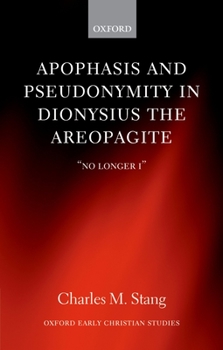 Hardcover Apophasis and Pseudonymity in Dionysius the Areopagite: No Longer I Book