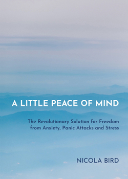 Paperback A Little Peace of Mind: The Revolutionary Solution for Freedom from Anxiety, Panic Attacks and Stress Book