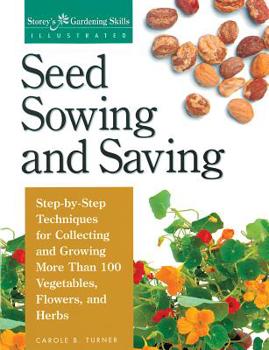 Paperback Seed Sowing and Saving: Step-By-Step Techniques for Collecting and Growing More Than 100 Vegetables, Flowers, and Herbs Book