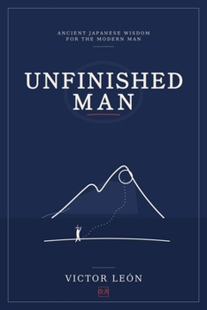 Paperback Unfinished Man: Ancient Japanese Wisdom for the Modern Man Book