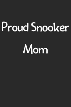 Paperback Proud Snooker Mom: Lined Journal, 120 Pages, 6 x 9, Funny Snooker Gift Idea, Black Matte Finish (Proud Snooker Mom Journal) Book