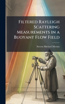 Hardcover Filtered Rayleigh Scattering Measurements in a Buoyant Flow Field Book