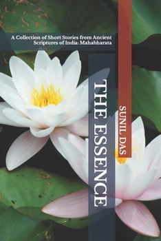 The Essence: A Collection of Short Stories from Ancient Scriptures of India: Mahabharata