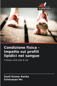 Condizione fisica - Impatto sui profili lipidici nel sangue: Il fitness come stile di vita (Italian Edition)