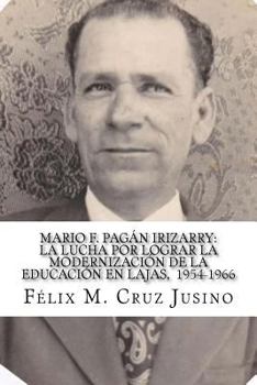 Paperback Mario F. Pagán Irizarry: La lucha por lograr la modernización de la educación en Lajas, 1954-1966 [Spanish] Book