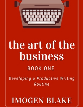 Paperback The Art of the Business: Developing a Productive Writing Routine Book