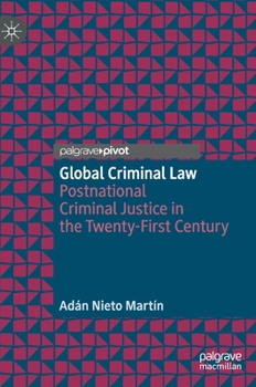 Hardcover Global Criminal Law: Postnational Criminal Justice in the Twenty-First Century Book