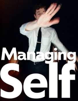 Paperback Managing Self: A Designer's Guide to Self-Awareness, Resilience, and Personal Growth - A foundational resource for Students in Liberal Arts Schools Book