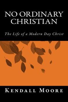Paperback No Ordinary Christian: The Life of a Modern Day Christ Book