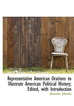 Paperback Representative American Orations to Illustrate American Political History; Edited, with Introduction [Large Print] Book