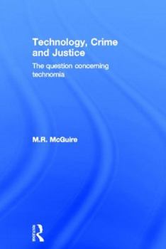 Hardcover Technology, Crime and Justice: The Question Concerning Technomia Book