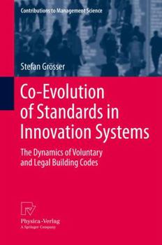 Hardcover Co-Evolution of Standards in Innovation Systems: The Dynamics of Voluntary and Legal Building Codes Book