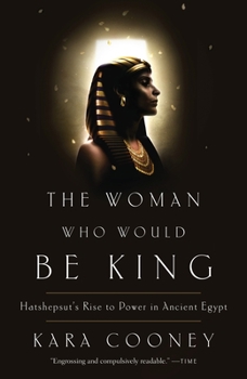 Paperback The Woman Who Would Be King: Hatshepsut's Rise to Power in Ancient Egypt Book