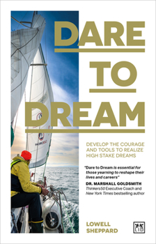 Paperback Dare to Dream: Develop the Courage and Tools to Realize High Stake Dreams Book