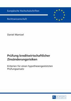 Pruefung Kreditwirtschaftlicher Zinsaenderungsrisiken Kriterien Fuer Einen Hypothesengestuetzten Pruefungsansatz