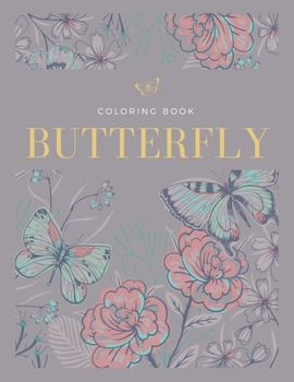 Butterfly Coloring Book: Adorable Butterflies in Large Print, Simple Flowers and Butterflies