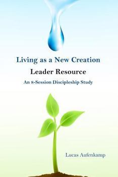 Paperback Living as a New Creation Leader Resource: An 8-Week Discipleship Study Book