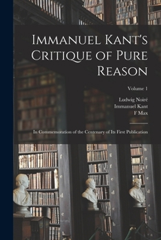 Paperback Immanuel Kant's Critique of Pure Reason: In Commemoration of the Centenary of its First Publication; Volume 1 Book