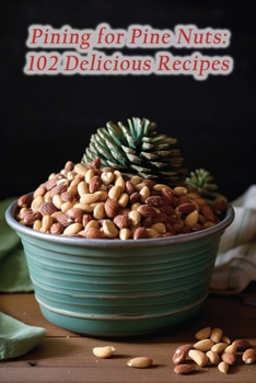 Paperback Pining for Pine Nuts: 102 Delicious Recipes Book
