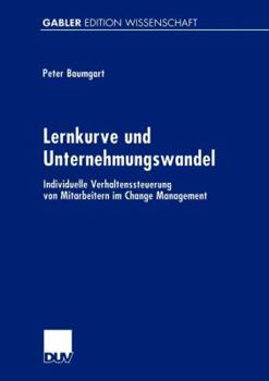 Lernkurve Und Unternehmungswandel: Individuelle Verhaltenssteuerung Von Mitarbeitern Im Change Management