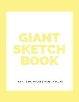 Giant Sketchbook: 8.5" x 11": 600 Pages: Faded Yellow: Large Sketchbook: Big Sketchbook for Drawing (Giant Sketchbooks) (Volume 8)