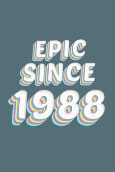 Epic Since 1988 Birthday Gift: Lined Notebook / Journal Gift, 120 Pages, 6x9, Soft Cover, Matte Finish