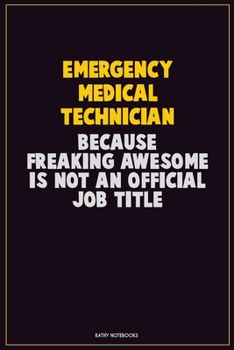 Emergency medical technician, Because Freaking Awesome Is Not An Official Job Title: Career Motivational Quotes 6x9 120 Pages Blank Lined Notebook Journal