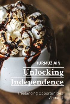 Paperback Unlocking Independence: Freelancing Opportunities Abound Book