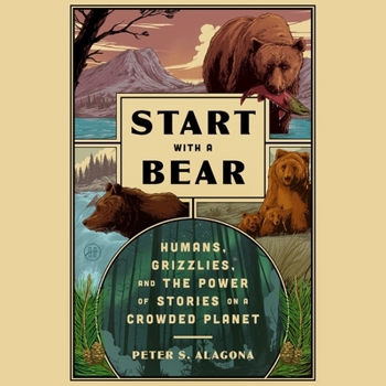 Audio CD Start with a Bear: How Stories Shape Human Relations with Wildlife on a Crowded Planet Book