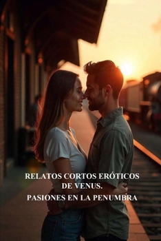 Paperback Relatos Cortos Eróticos de Venus: Pasiones En La Penumbra [Spanish] Book