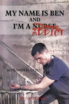 Paperback My Name Is Ben, and I'm a Nurse / Addict Book