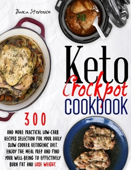 Paperback Keto Crockpot Cookbook: 300 & more Practical Low-Carb Recipes Selection for your Daily Slow Cooker Ketogenic Diet. Enjoy the Meal Prep and Fin Book