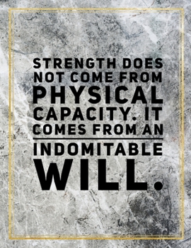 Strenght does not come from physical capacity. It comes from an indomitable will.: College Ruled Marble Design 100 Pages Large Size 8.5" X 11" Inches Matte Notebook