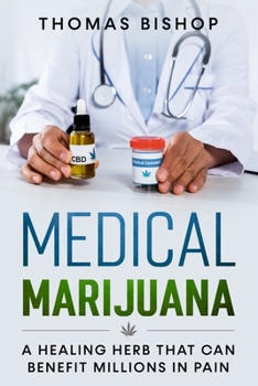 Paperback Medical Marijuana: A Healing Herb That Can Benefit Millions in Pain Book