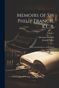 Paperback Memoirs of Sir Philip Francis, K.C.B.: With Correspondence and Journals; Volume 1 Book