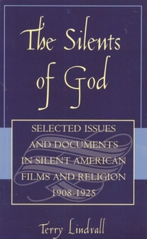 Hardcover Silents of God: Selected Issues and Documents in Silent American Film and Religion, 1908-1925 Book