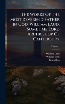 Hardcover The Works Of The Most Reverend Father In God, William Laud, Sometime Lord Archbishop Of Canterbury Book