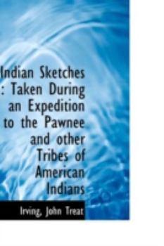 Indian Sketches : Taken During an Expedition to the Pawnee and other Tribes of American Indians