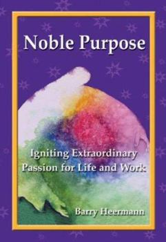 Hardcover Noble Purpose: Igniting Extraordinary Passion for Life and Work Book