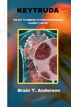 Paperback Keytruda: The Key to Immune System Supercharge Against Cancer Book